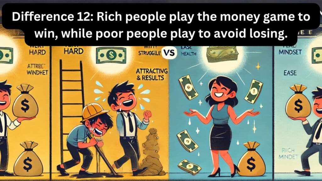 Difference 12: Rich people play the money game to win, while poor people play to avoid losing.